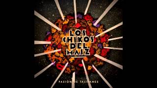 Los Chikos Del Maíz - Pasión de Talibanes (CD entero)