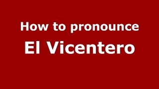How to pronounce El Vicentero
