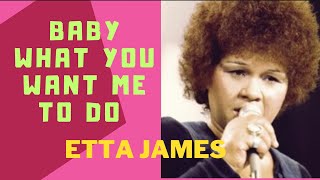 Baby What You Want Me To Do  ETTA JAMES