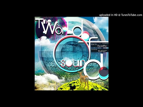 Ryuwitty feat. Kuroa* - The world of sound