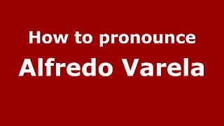 How to pronounce Alfredo Varela