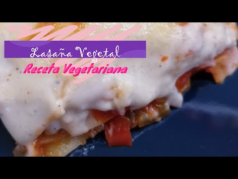 Lasaña Vegetal – receta vegetariana