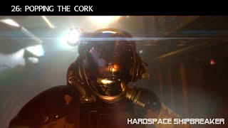 Part 26: Popping The Cork - Hardspace Shipbreaker