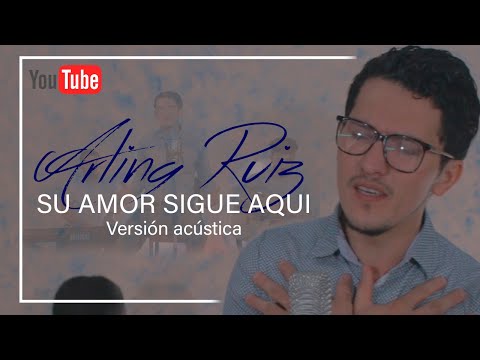 SU AMOR SIGUE AQUI (Versión acústica) / ARLING RUIZ
