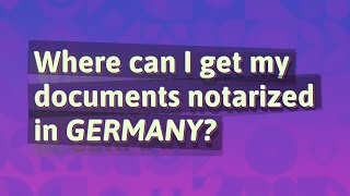 Where can I get my documents notarized in Germany?