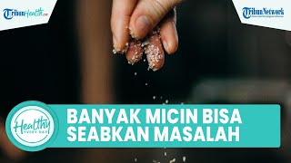 Banyak Konsumsi Micin Bisa Picu Masalah Kesehatan, dari Suhu Tubuh Panas dan Tenggorokan Kering