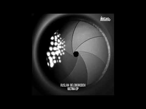 Ruslan Beloborodov - Ultra (Original Mix) [Focus Records]