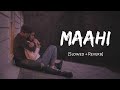 Maahi (Slowed + Reverb) | Madhur Sharma,Swati Chauhan | Chirag Soni | Vishal Pande | Viral Lofi