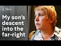 Mother talks about son's rapid descent into far-right extremism