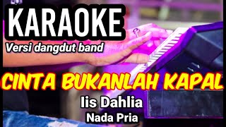 Download lagu CINTA BUKANLAH KAPAL - Iis Dahlia | Karaoke dut band mix nada pria | Lirik mp3
