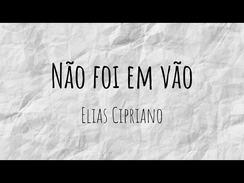 Não Foi Em Vão - Elias Cipriano