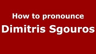 How to pronounce Dimitris Sgouros