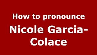 How to pronounce Nicole Garcia-Colace