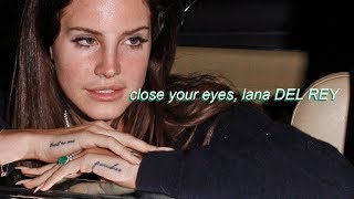 close your eyes, lana del rey