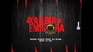 Saiko Flaco Feat DJ King-Cambia De Emisora-Prod DJ JAB