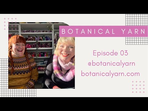 Botanical Yarn Knitting Podcast Episode 03 Unravel Festival