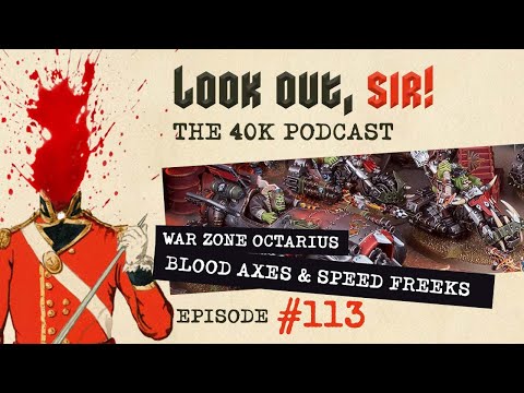 Look Out, Sir! 40k Podcast 113 - Codex Supplement: Blood Axes and Speed Freeks Speed Mob