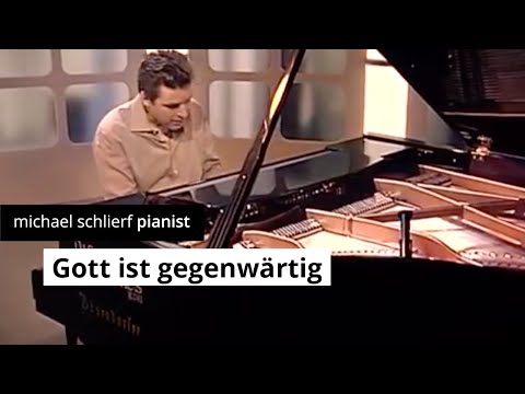 Michael Schlierf, Pianist aus Stuttgart interpretiert „Gott ist gegenwärtig“