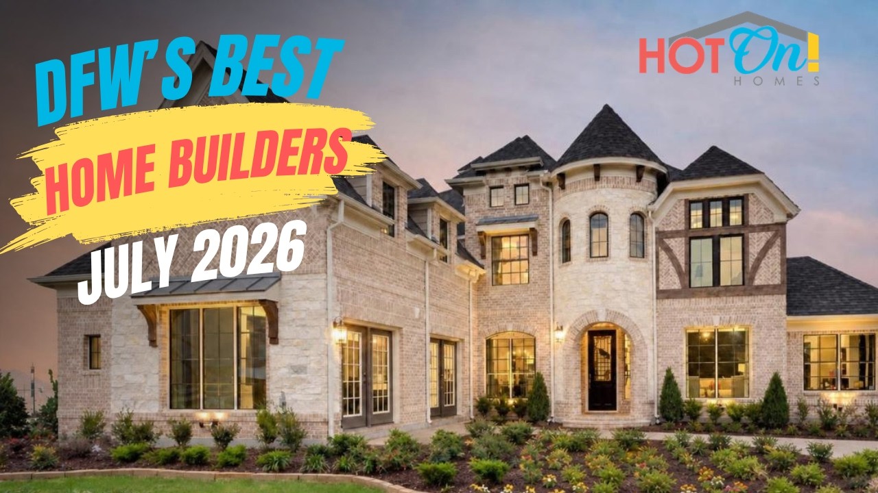 DFW's Best Home Builders July 2026 | Best New Construction Communities in Dallas-Fort Worth