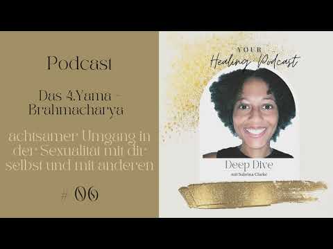 07 - Das 4.Yama:Brahmacharya - achtsamer Umgang in der Sexualität mit dir selbst und mit anderen