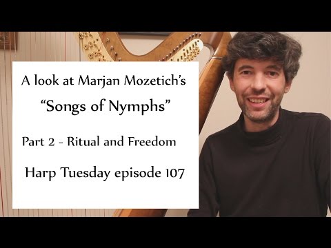 Looking at "Songs of Nymphs" part 2 of 2 - Harp Tuesday episode 107