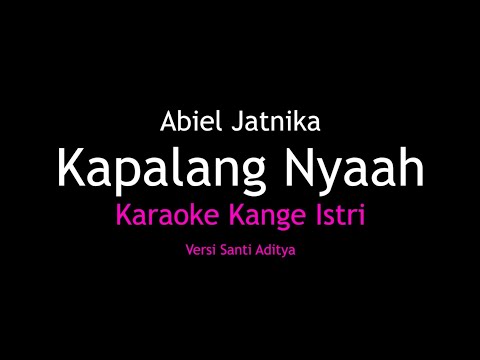 Karaoke Kapalang Nyaah - Abiel Jatnika (Versi Santi Aditya) Kangge Istri