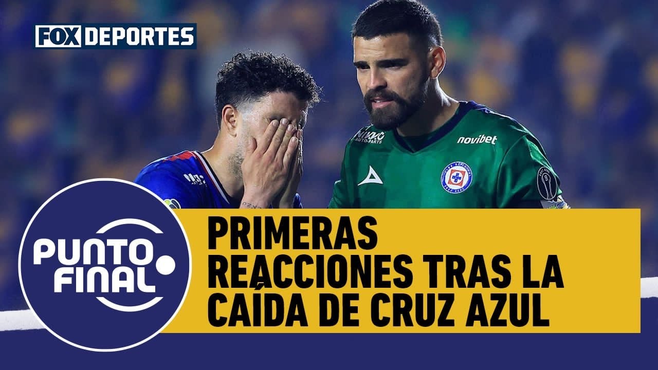 😯🚨 TIGRES vs CRUZ AZUL, primeras reacciones a la eliminación de 'LA MÁQUINA' | Punto Final