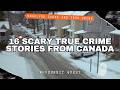 16 Terrifying True Crime Stories From Canada Vol 3