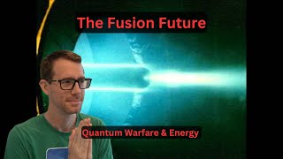 The Fusion Future - Quantum Warfare & Energy