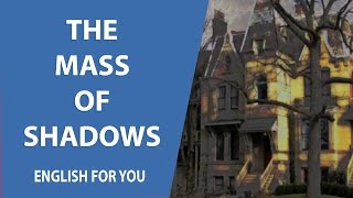 The Mass Of Shadows - English For You Story Collection