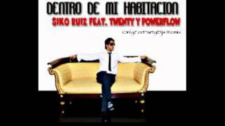 Siko Ruiz ft Twenty & Powerflow - Dentro De Mi Habitación (OnlyForPartyDjs Remix)