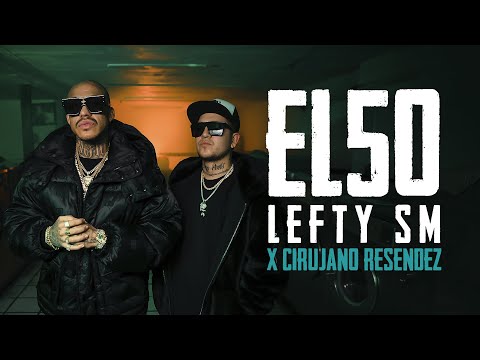 Lefty SM x Cirujano Resendez - El 50
