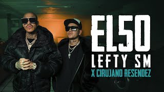 Lefty SM x Cirujano Resendez - El 50