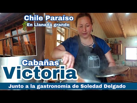 Llanada Grande, cabañas Victoria, con la gastronomía de Soledad Delgado, en la cordillera de Cochamó