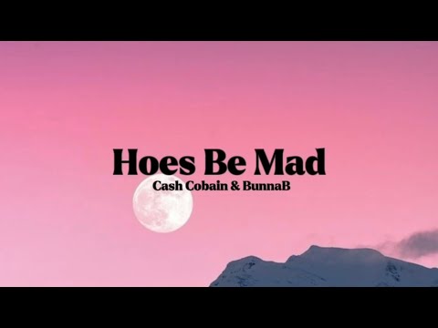 Cash Cobain & BunnaB - Hoes Be Mad [Lyrics]