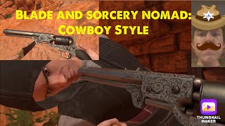 Blade and sorcery nomad: Cowboy Style (revolver mod)