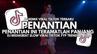 Download lagu DJ PENANTIAN - DJ BREAKBEAT SLOW FULL BASS VIRAL TIKTOK 2026 mp3