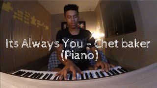IT&#39;S ALWAYS YOU - CHET BAKER (PIANO)