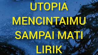Download lagu UTOPIA MENCINTAIMU SAMPAI MATI / LIRIK mp3 Download lagu UTOPIA MENCINTAIMU SAMPAI MATI / LIRIK mp3