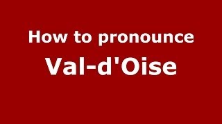How to pronounce Val-D'Oise
