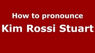How to pronounce Kim Rossi Stuart