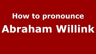How to pronounce Abraham Willink