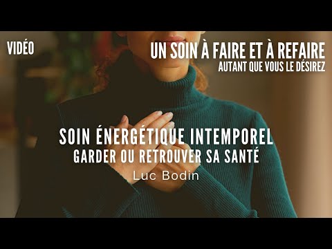 Soin Énergétique Intemporel - Garder ou Retrouver sa Santé - Animé par Luc Bodin