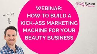 How To Build A Kick Ass Marketing Machine For Your Beauty Business