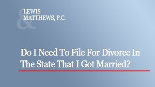 Do I Need to File Divorce in the State I Got Married In?