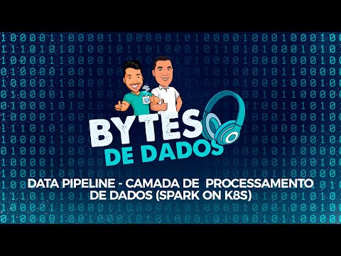 Data Pipeline - Camada de Processamento de Dados (Spark on K8S)