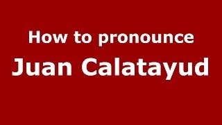 How to pronounce Juan Calatayud