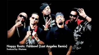 Nappy Roots: Fishbowl (Lost Angeles Remix)