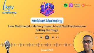 Ambient Marketing: How Multimodal + Memory-based AI and New Hardware a