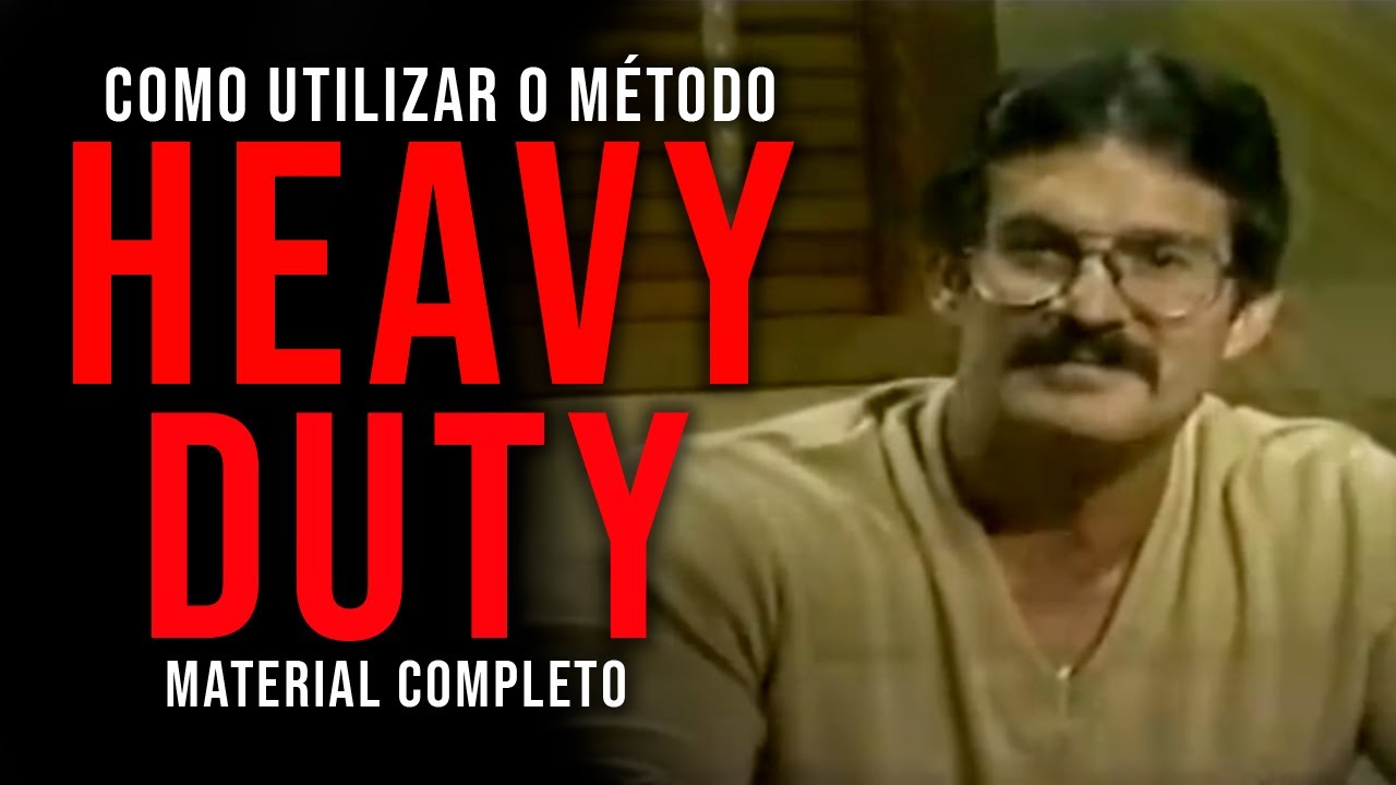 MATERIAL COMPLETO - COMO UTILIZAR O MÉTODO DE TREINO HEAVY DUTY
